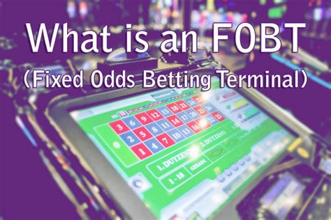 What is an FOBT (Fixed Odds Betting Terminal).